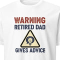 WARNING RETIRED DAD GIVES ADVICE | Funny Retirement T-Shirt