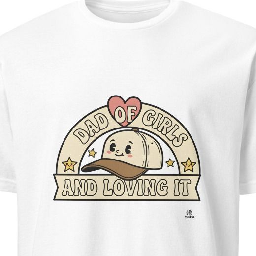 DAD OF GIRLS AND LOVING IT | Funny Dad T-Shirt
