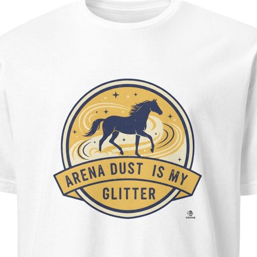 ARENA DUST IS MY GLITTER | Equestrian T-Shirt for Riders