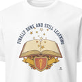 FINALLY DONE AND STILL LEARNING | Funny PhD Graduation T-Shirt