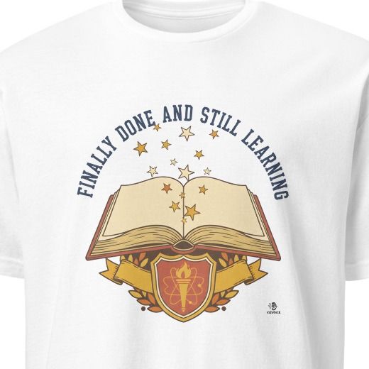 FINALLY DONE AND STILL LEARNING | Funny PhD Graduation T-Shirt